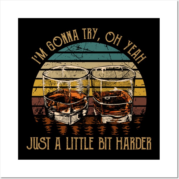 I'm Gonna Try, Oh Yeah, Just A Little Bit Harder Country Music Wine Cups Wall Art by Maja Wronska